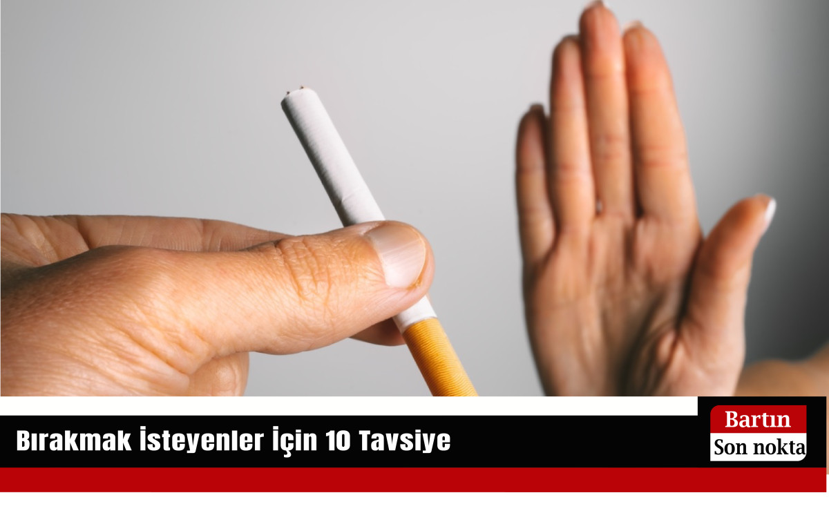 Bırakmak İsteyenler İçin 10 Tavsiye